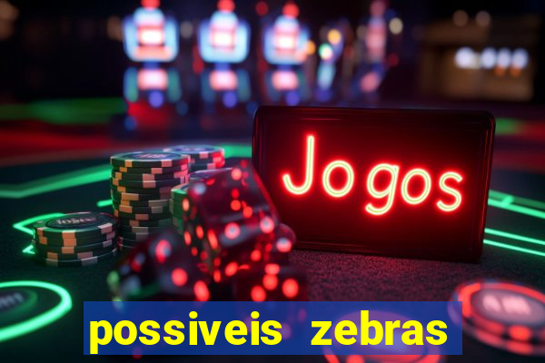 possiveis zebras futebol hoje